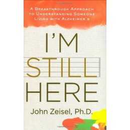 Im Still Here: A Breakthrough Approach to Understanding Some... by Zeisel, John