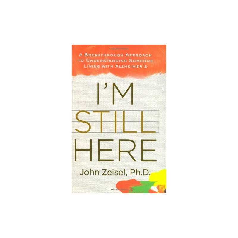 Im Still Here: A Breakthrough Approach to Understanding Some... by Zeisel, John