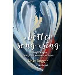 A Better Song to Sing: Finding life again through the invitat... by Duggan, Mags