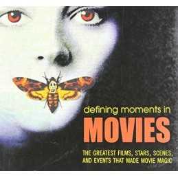 Defining Moments in Movies: The Greatest Films, Stars, Scenes, and Events That M