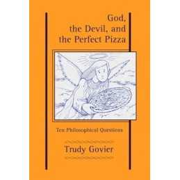 God, the Devil and the Perfect Pizza: Ten Philosoph... by Trudy Govier Paperback