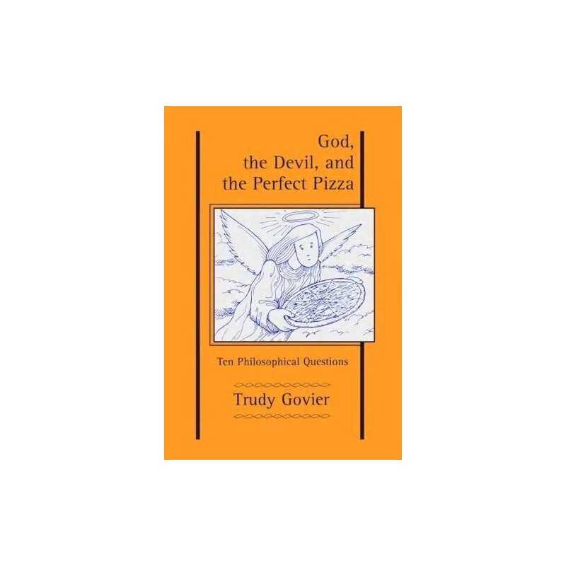God, the Devil and the Perfect Pizza: Ten Philosoph... by Trudy Govier Paperback