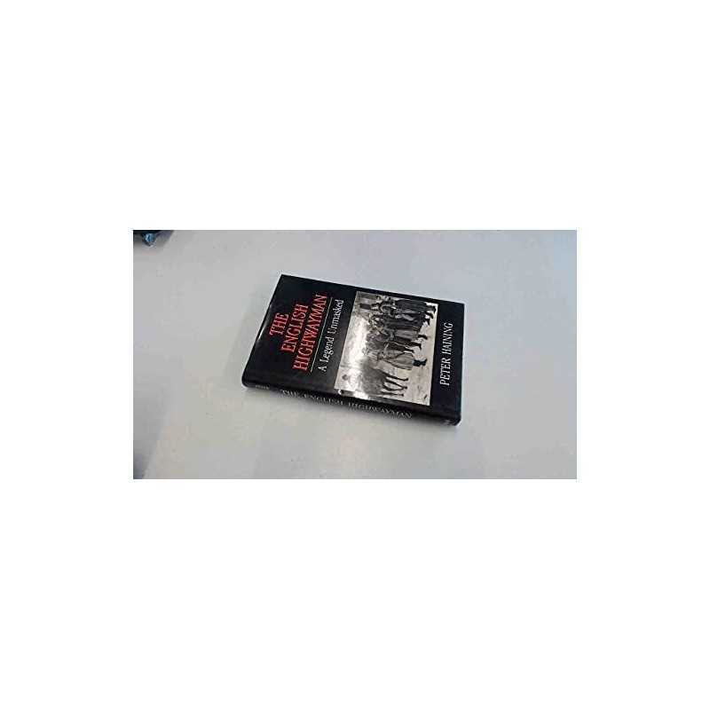 The English Highwayman: A Legend Unmasked by Haining, Peter Hardback Book The