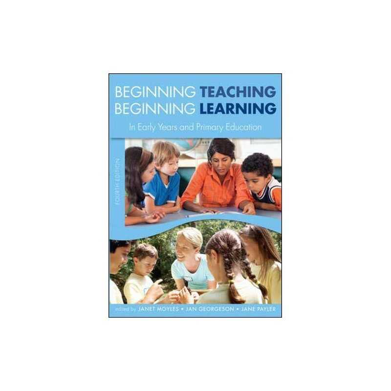 Beginning Teaching, Beginning Learning: In Early Years And P... by Moyles, Janet
