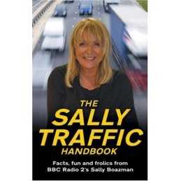 The Sally Traffic Handbook: Facts, Fun and Frolics... by Boazman, Sally Hardback
