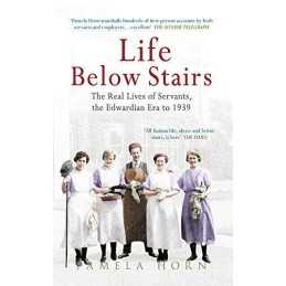 Life Below Stairs: The Real Lives of Servants, the Edwardian ... by Horn, Pamela