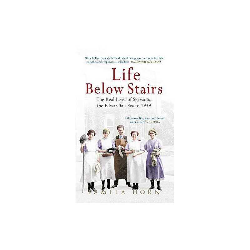 Life Below Stairs: The Real Lives of Servants, the Edwardian ... by Horn, Pamela