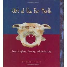 Art Of The Far North: Inuit Sculpture..., Finley, Carol