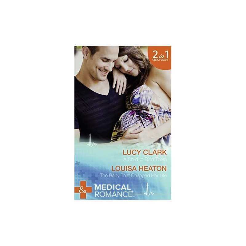A Child to Bind Them: A Child to Bind Them / the Baby... by Lucy Clark / Louisa