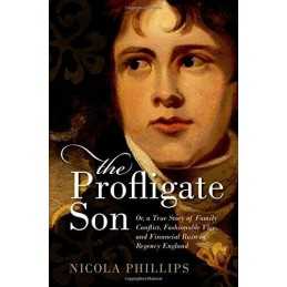 The Profligate Son: Or, a True Story of Family Conflict, F... by Nicola Phillips