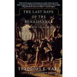 The Last Days of the Renaissance: And the Marc... by Rabb, Theodore K. Paperback
