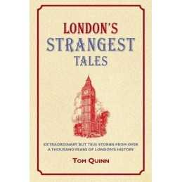 Londons Strangest Tales: Extraordinary But True Tales from Over... by Tom Quinn