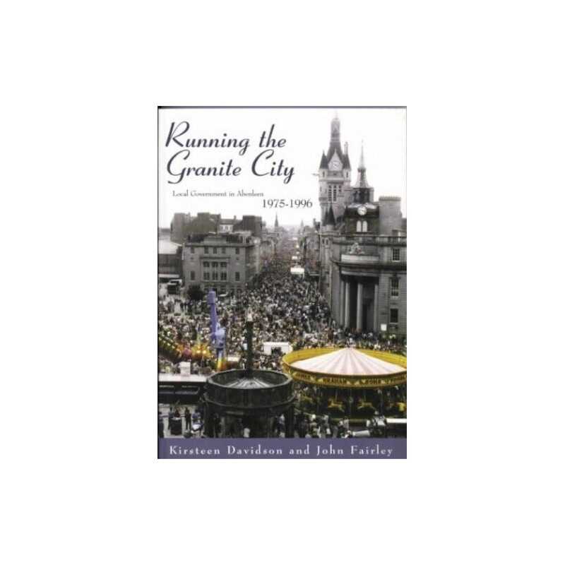 Local Government in Aberdeen, 1975-96..., Fairley, John