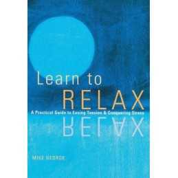 Learn to Relax: A Practical Guide to Easing Tension... by George, Mike Paperback
