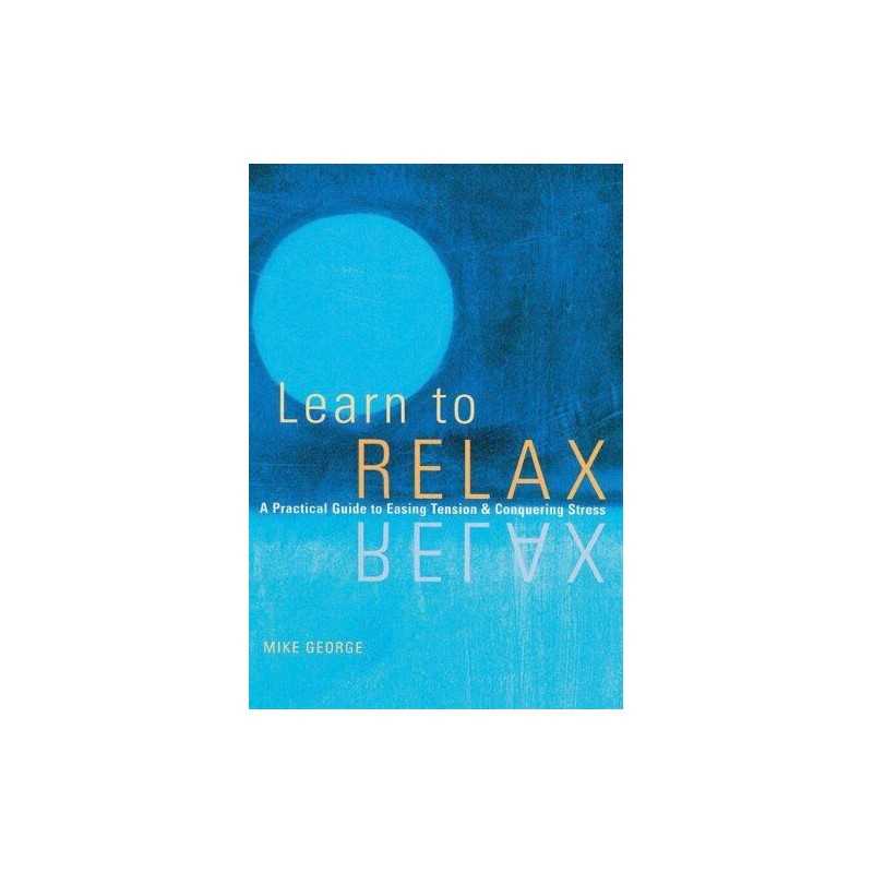 Learn to Relax: A Practical Guide to Easing Tension... by George, Mike Paperback