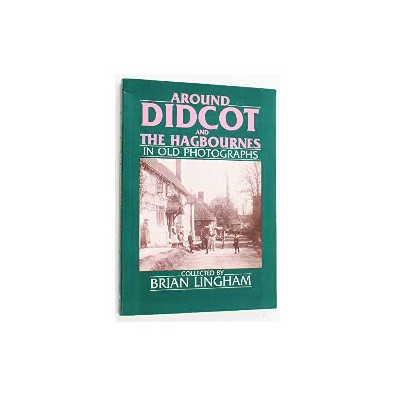 Around Didcot and the Hagbournes in Old Photogr... by Brian F. Lingham Paperback