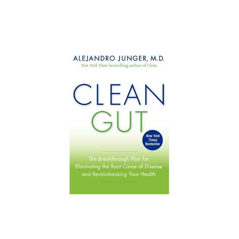 Clean Gut: The Breakthrough Plan for Eliminating the Root... by Alejandro Junger