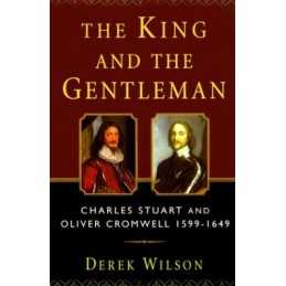 The King and the Gentleman: Charles Stuart and Oliver Cro... by Wilson, Derek A.