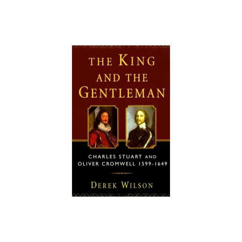 The King and the Gentleman: Charles Stuart and Oliver Cro... by Wilson, Derek A.