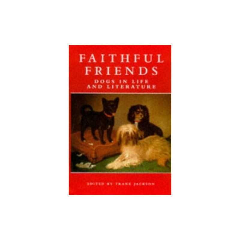 Faithful Friends: Dogs in life and literature by Jackson, Frank Hardback Book