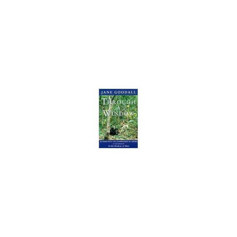 THROUGH A WINDOW: 30 YEARS WITH THE CHIMPANZEES O... by Goodall, Jane. Paperback