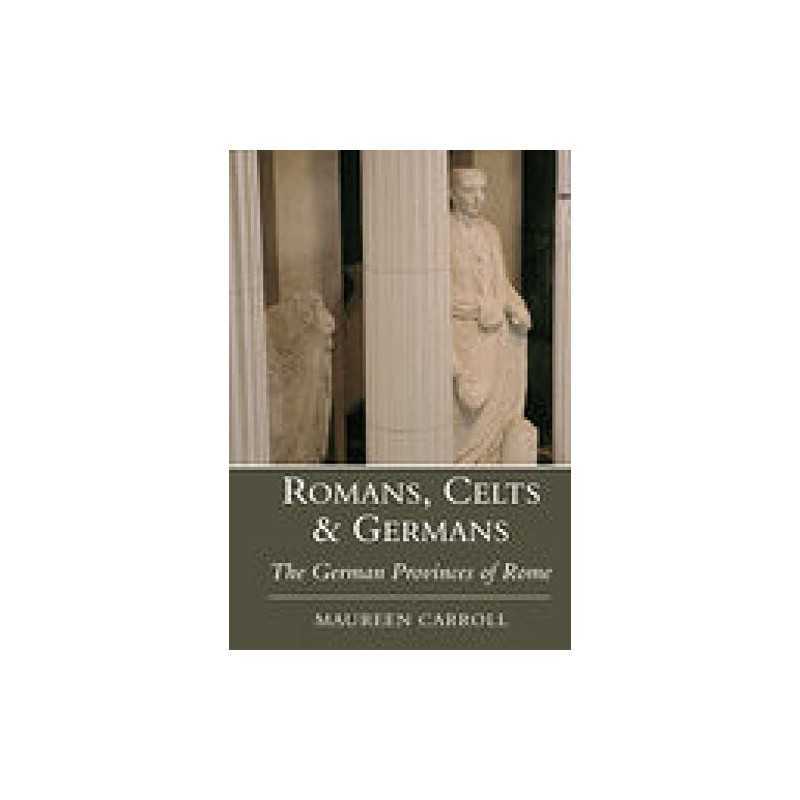 Romans, Celts and Germans: The German Provinces... by Carroll, Maureen Paperback