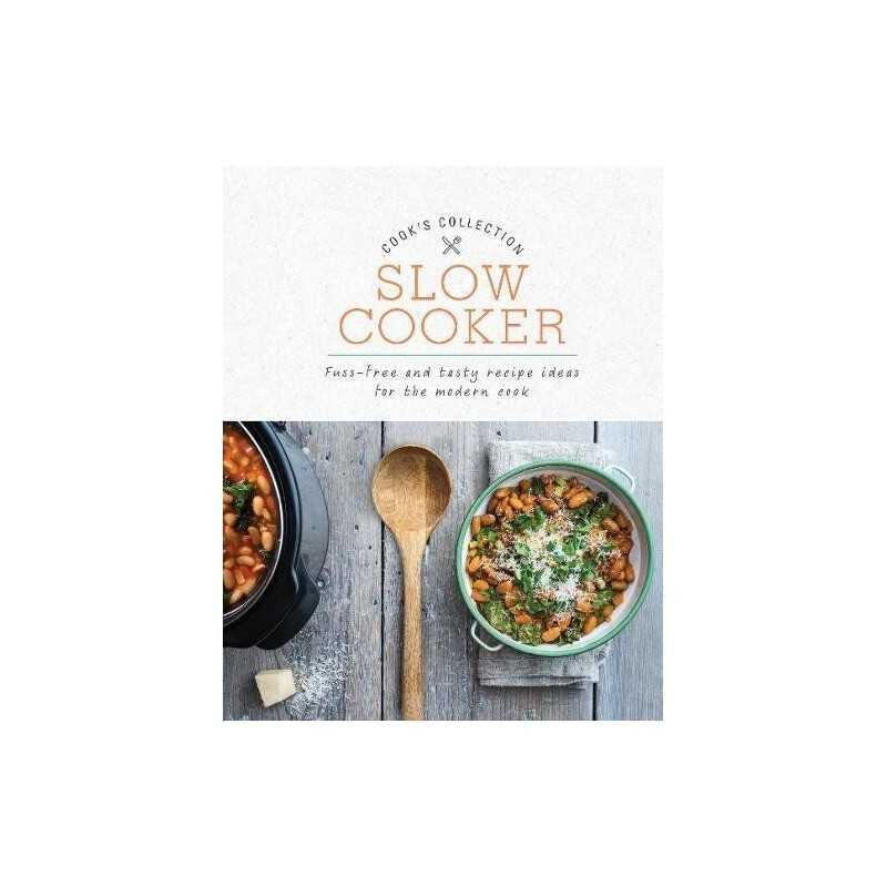 Slow Cooker: Fuss-Free and Tasty Recipe Ideas for the Modern Cook (Cooks Collec