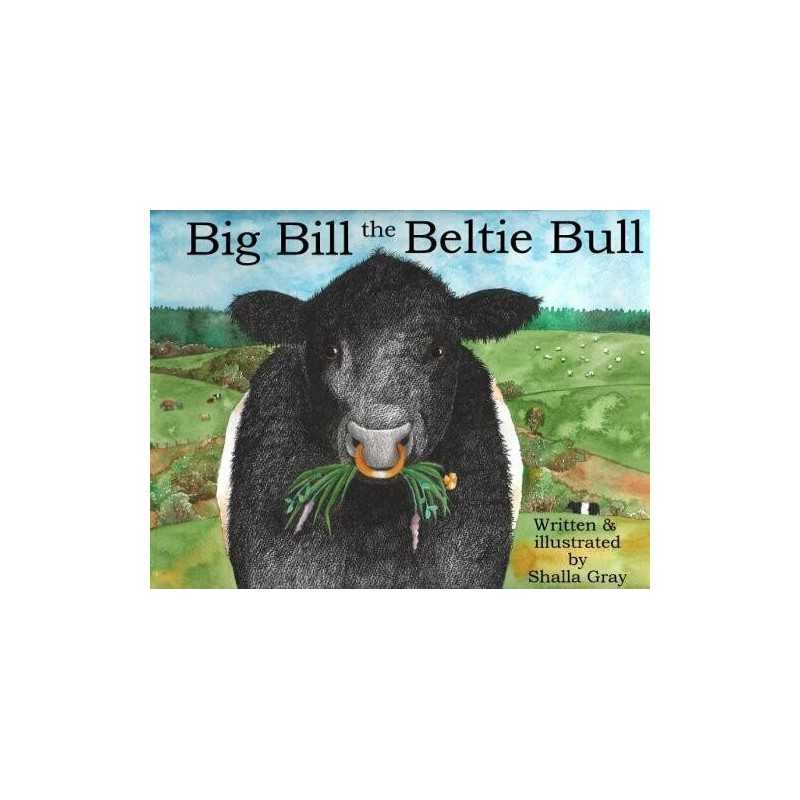 Big Bill the Beltie Bull by Shalla Gray Book