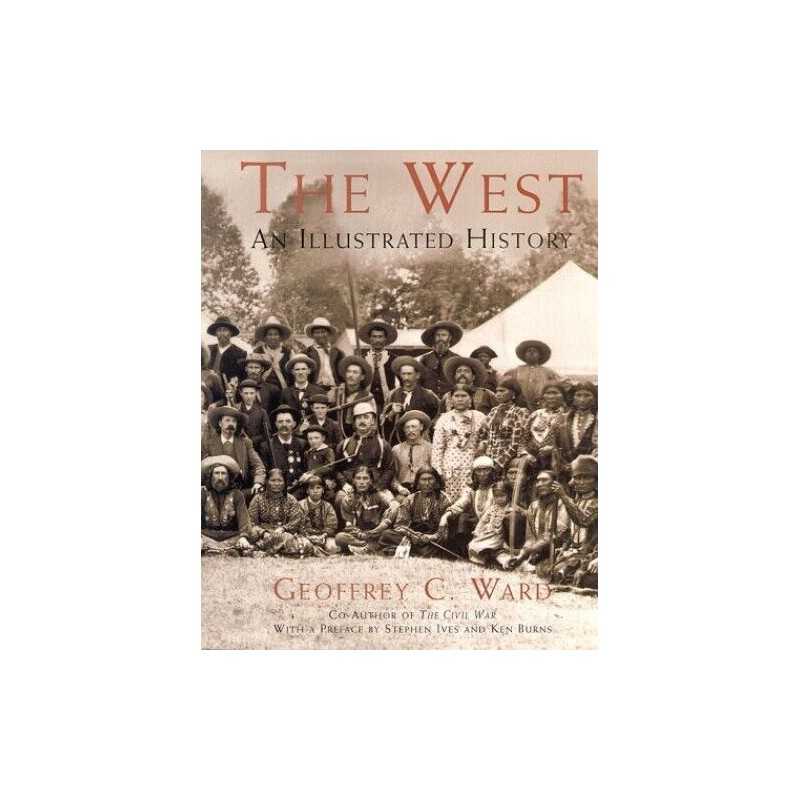 The West: An Illustrated History by Geoffrey C. Ward Paperback Book