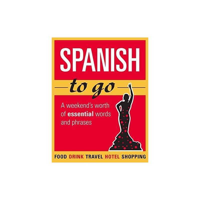 Spanish to go: A weekends worth of essential words and phrases Book