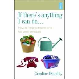 If Theres Anything I Can Do...: How to Help So... by Caroline Doughty Paperback