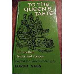 To the Queens Taste: Elizabethan Feasts and Recipes by Sass, Lorna Hardback The