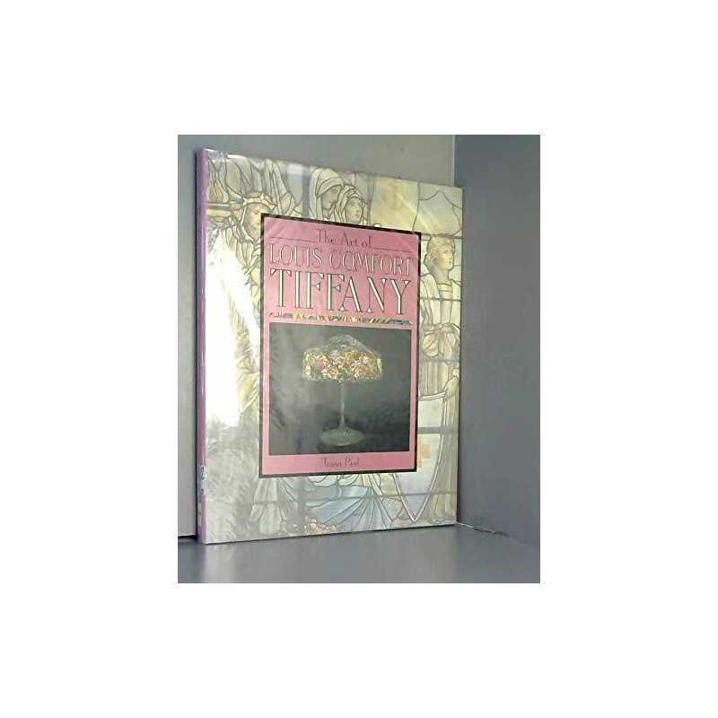 The Art of Louis Comfort Tiffany by Paul, Tessa Book