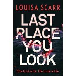 Last Place You Look: A gripping police..., Louisa Scarr