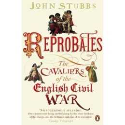 Reprobates: The Cavaliers of the English Civil War by Stubbs, John Book The