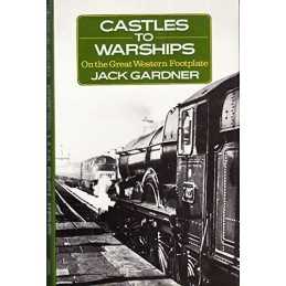 Castles to Warships: On the Great Western Footplate by Gardner, Jack Hardback
