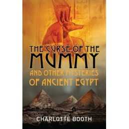 The Curse of the Mummy: And Other Mysteries of ... by Booth, Charlotte Paperback