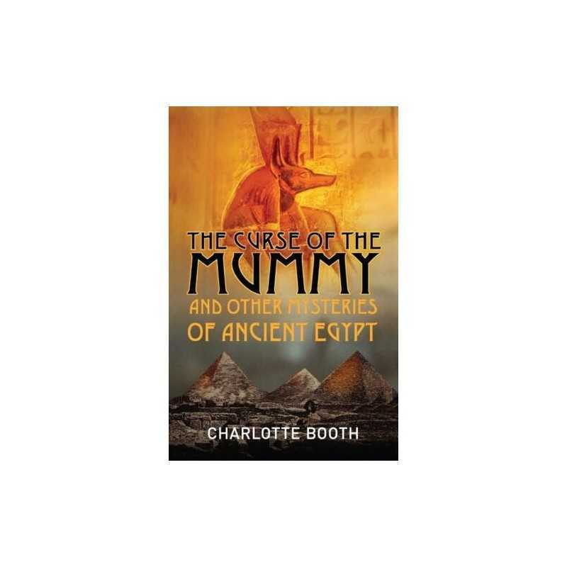 The Curse of the Mummy: And Other Mysteries of ... by Booth, Charlotte Paperback