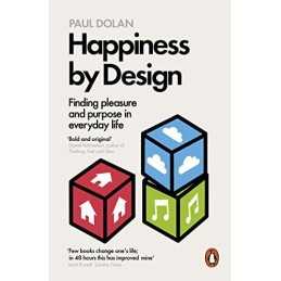Happiness by Design: Finding Pleasure and Purpose in Everyday ... by Dolan, Paul