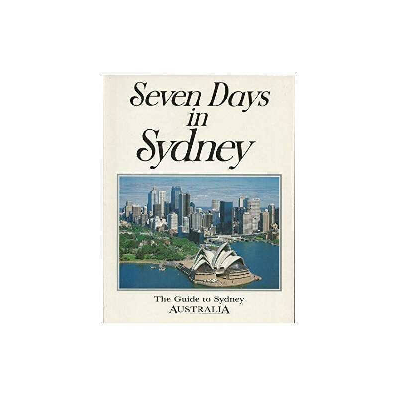 Seven Days in Sydney: The Guide to Sydney, Australia Book