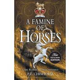 A Famine of Horses (Sir Robert Care..., Chisholm, P. F.