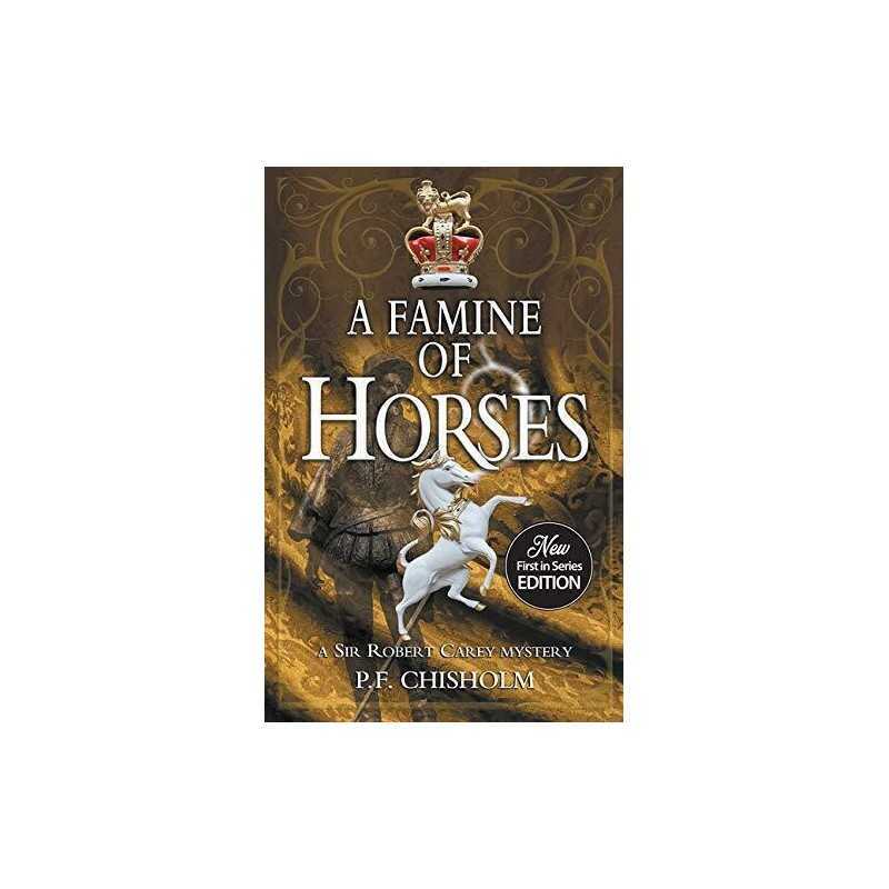A Famine of Horses (Sir Robert Care..., Chisholm, P. F.