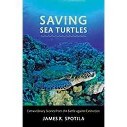 Saving Sea Turtles: Extraordinary S..., Spotila, James