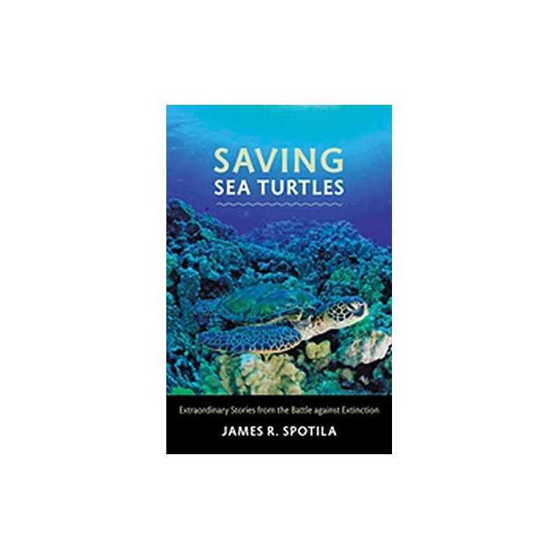 Saving Sea Turtles: Extraordinary S..., Spotila, James