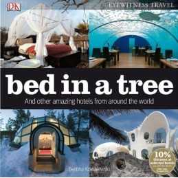 Bed in a Tree: And Other Amazing Hotels from Around th... by Kowalewski, Bettina