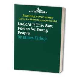 Look At It This Way: Poems for Young P..., James Kirkup