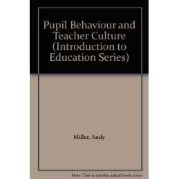 Pupil Behaviour and Teacher Culture (Introduction to Education) by Miller, Andy