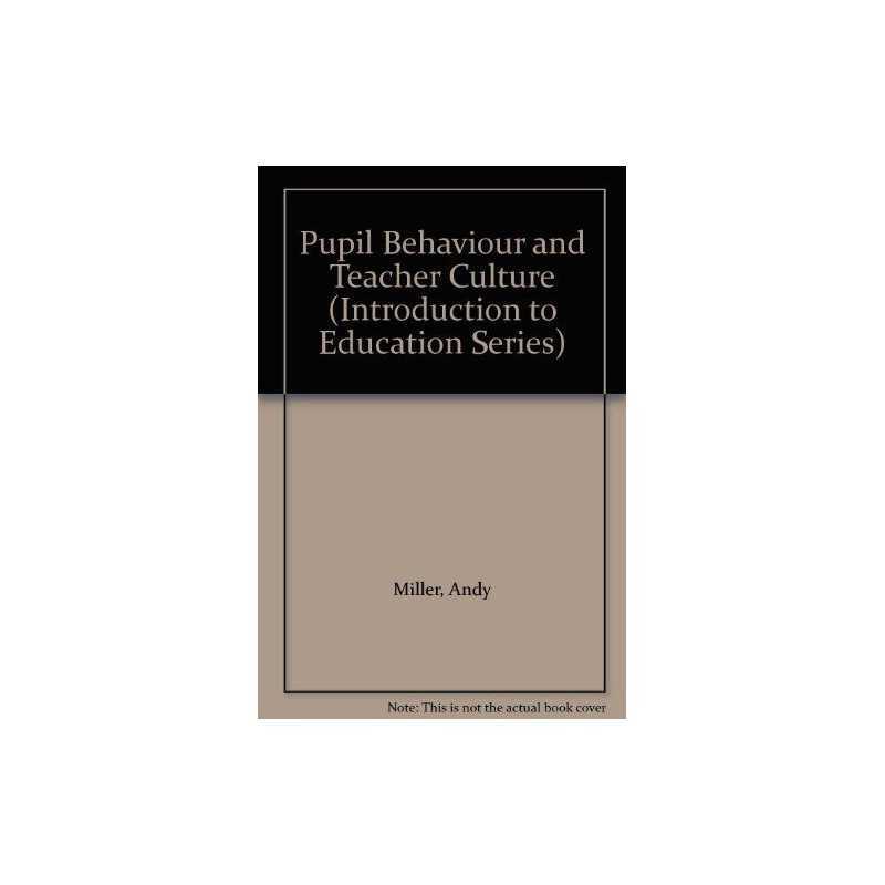 Pupil Behaviour and Teacher Culture (Introduction to Education) by Miller, Andy