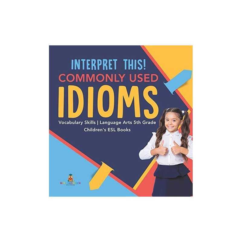 Interpret This! Commonly Used Idioms..., Baby Professor