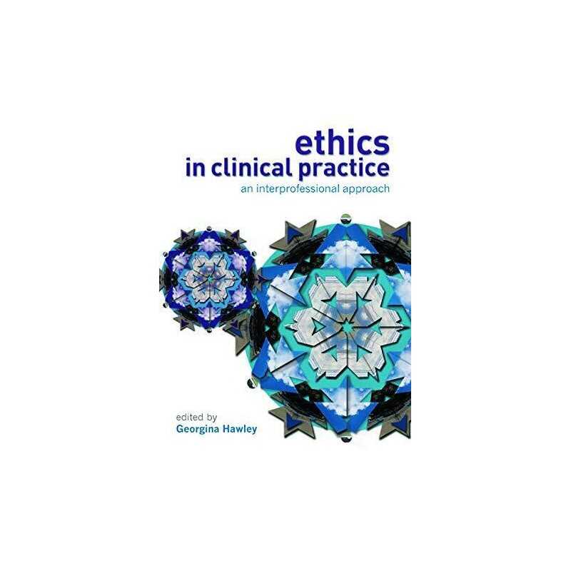 Ethics in Clinical Practice: An Int..., Hawley, Georgin